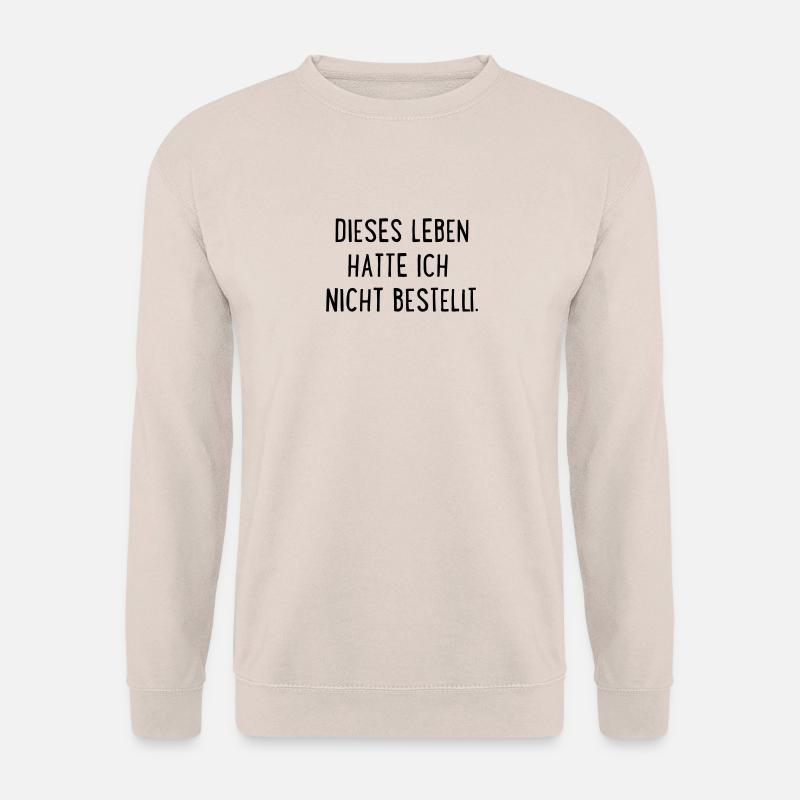 Dieses Leben hatte ich nicht bestellt - Unisex Pullover - Sand