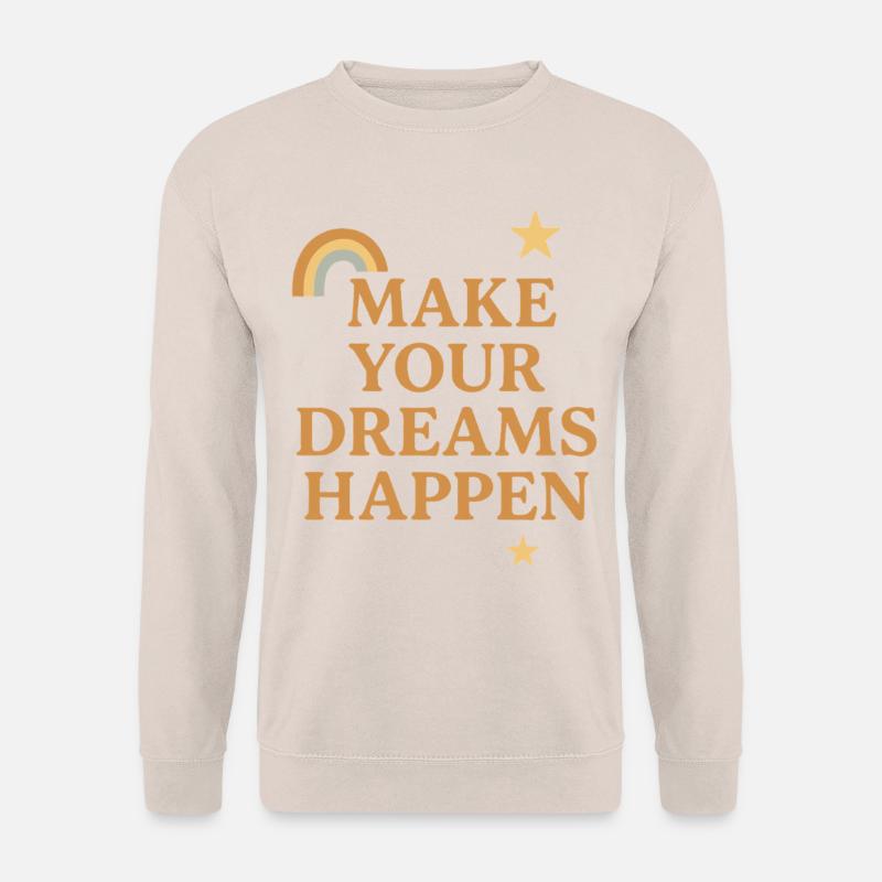 Make Your Dreams Happen Spruch Design - Unisex Pullover - Sand