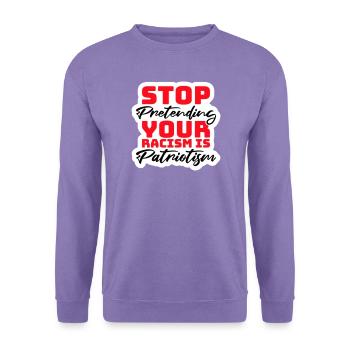 Stop Pretending Your Racism Is Patriotism Politik - Unisex Pullover - Lavendel - Vorne