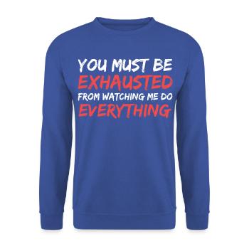 Du musst erschöpft sein, mich zu beobachten - Unisex Pullover - Royalblau - Vorne - Alina (178cm) & Michal (187cm)