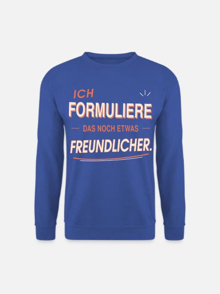Ich formuliere das noch etwas freundlicher - Unisex Pullover - Royalblau