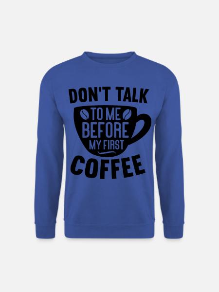 Sprich erst nach meinem ersten Kaffee mit mir. - Unisex Pullover - Royalblau