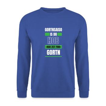 Koi zeit... Gortnsaiso - bayerischer Spruch - Unisex Pullover - Royalblau - Vorne - Alina (178cm) & Michal (187cm)