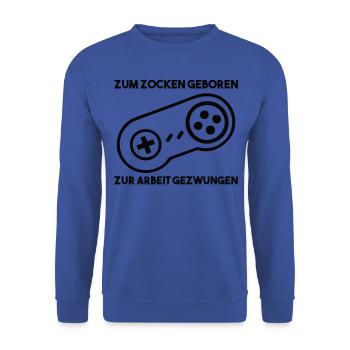 Zum Zocken Geboren Zur Arbeit Gezwungen - Unisex Pullover - Royalblau - Vorne - Alina (178cm) & Michal (187cm)