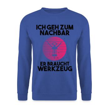 Ich geh zum Nachbarn er braucht Werkzeug - Unisex Pullover - Royalblau - Vorne - Alina (178cm) & Michal (187cm)