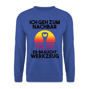 Ich geh zum Nachbarn er braucht Werkzeug - Unisex Pullover - Royalblau - Vorne - Alina (178cm) & Michal (187cm)