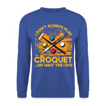 I don't always play Croquet oh wait yes I do! - Unisex Sweatshirt - royal blue - Front - Alina (178cm) & Michal (187cm)