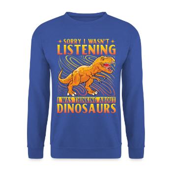 Sorry I wasn't listening I was thinking Dinosaurs - Unisex Sweatshirt - royal blue - Front - Alina (178cm) & Michal (187cm)