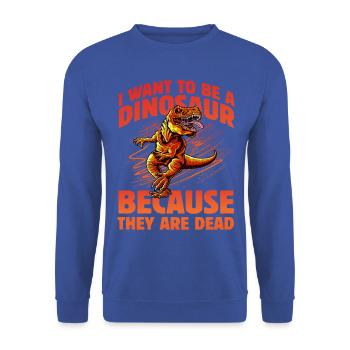 I want to be a Dinosaur because they are dead - Unisex Sweatshirt - royal blue - Front - Alina (178cm) & Michal (187cm)