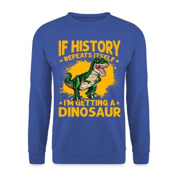 If History repeats itself I'm getting a Dinosaur - Unisex Sweatshirt - royal blue - Front - Alina (178cm) & Michal (187cm)