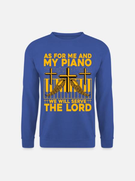 Quant à moi et à mon piano, nous servirons le seigneur - Sweat-shirt Unisexe - bleu royal