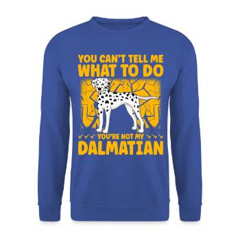 You can't tell me what to do you are not Dalmatian - Unisex Pullover - Royalblau - Vorne - Alina (178cm) & Michal (187cm)