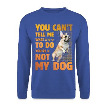 You can't tell me what to do French Bulldog - Unisex Pullover - Royalblau - Vorne - Alina (178cm) & Michal (187cm)