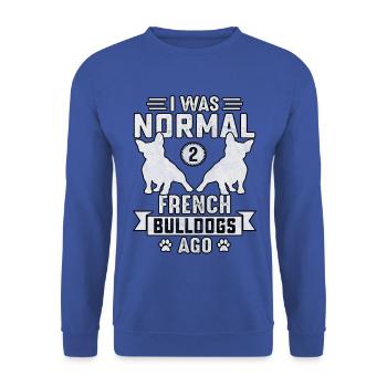 I was normal 2 French Bulldogs ago - Unisex Pullover - Royalblau - Vorne - Alina (178cm) & Michal (187cm)
