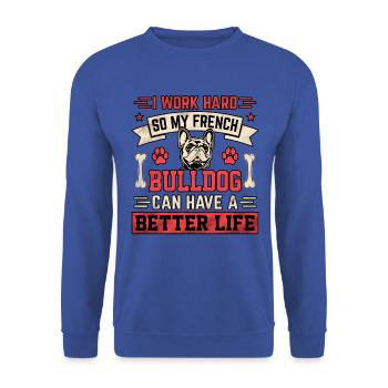 I work hard french bulldog can have a better life - Unisex Pullover - Royalblau - Vorne - Alina (178cm) & Michal (187cm)