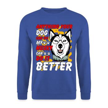 Tout ce que votre chien peut faire, mon Husky peut faire mieux - Sweat-shirt Unisexe - bleu royal - Devant - Alina (178cm) & Michal (187cm)