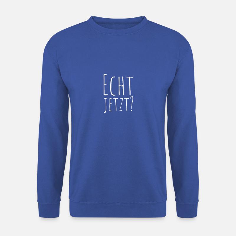 Echt jetzt ? - Unisex Pullover - Royalblau