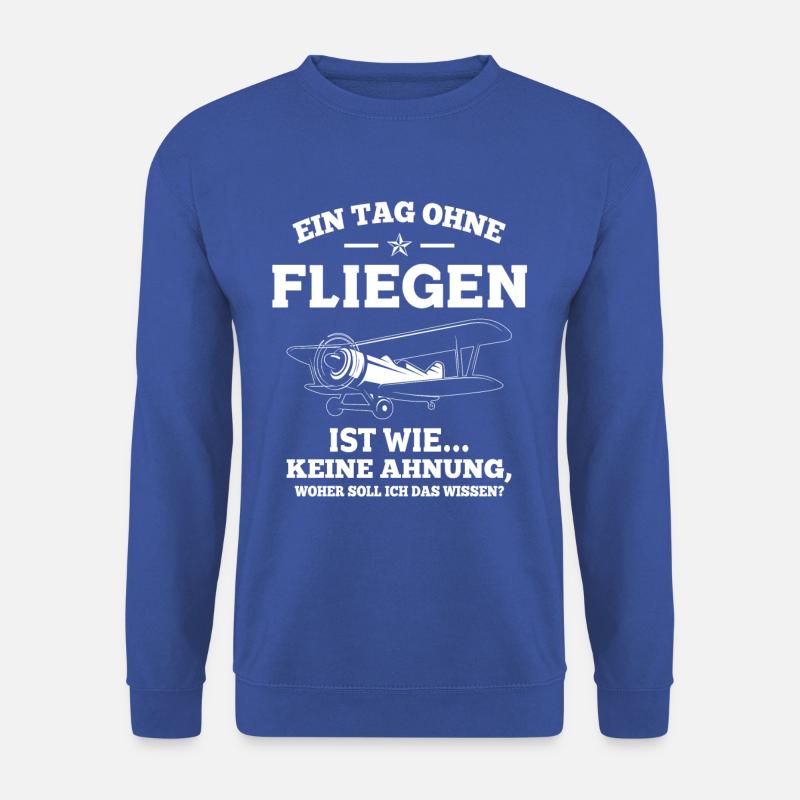 Ein Tag ohne fliegen ist wie keine Ahnung Pilot - Unisex Pullover - Royalblau