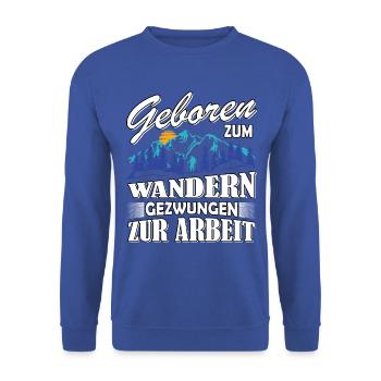 Geboren zum Wandern gezwungen zur Arbeit - Unisex Pullover - Royalblau - Vorne - Alina (178cm) & Michal (187cm)