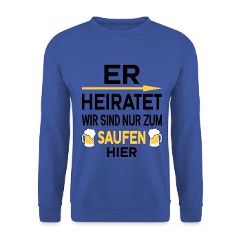 Er Heiratet wir sind nur zum saufen hier - Unisex Pullover - Royalblau - Vorne - Alina (178cm) & Michal (187cm)
