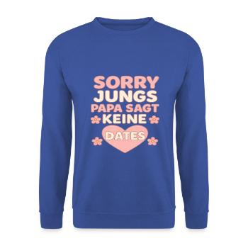 Sorry Jungs, Papa sagt keine Dates - Unisex Pullover - Royalblau - Vorne - Alina (178cm) & Michal (187cm)