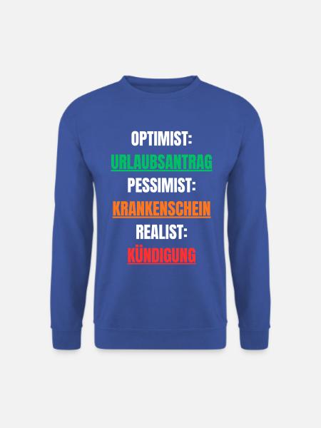 Optimist Pessimist Realist Arbeit Spruch - Unisex Pullover - Royalblau