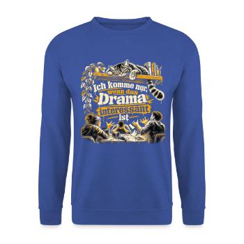Ich komme nur, wenn das Drama interessant ist - Unisex Pullover - Royalblau - Vorne - Alina (178cm) & Michal (187cm)