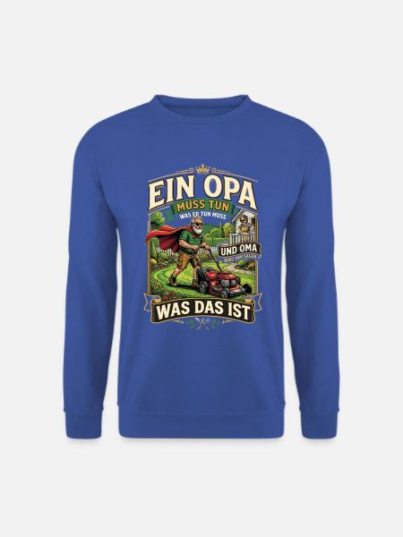 EIN Opa muss tun, was Oma SAGT - Unisex Pullover - Royalblau