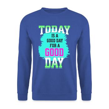 today is a good day for a good day good wish gift - Unisex Sweatshirt - royal blue - Front - Alina (178cm) & Michal (187cm)