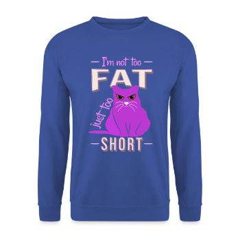 I'm not too fat, just too short funny cat fat - Unisex Sweatshirt - royal blue - Front - Alina (178cm) & Michal (187cm)