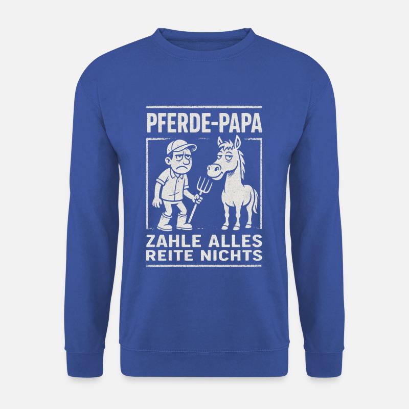 Horse dad pay for everything Ride nothing Humor - Unisex Sweatshirt - royal blue