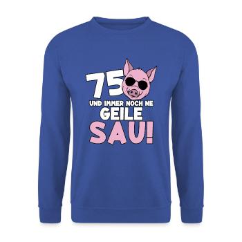75 Jahre Geile Sau Birthday 75. Geburtstag - Unisex Pullover - Royalblau - Vorne - Alina (178cm) & Michal (187cm)