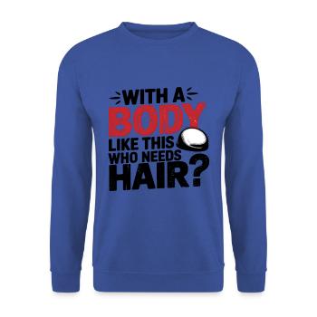 Bald men dad With a body like this who needs hair - Unisex Pullover - Royalblau - Vorne - Alina (178cm) & Michal (187cm)