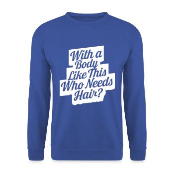 Bald men dad With a body like this who needs hair - Unisex Pullover - Royalblau - Vorne - Alina (178cm) & Michal (187cm)
