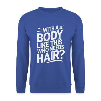 Bald men dad With a body like this who needs hair - Unisex Pullover - Royalblau - Vorne - Alina (178cm) & Michal (187cm)