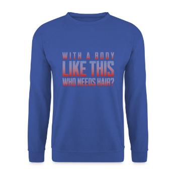 Bald men dad With a body like this who needs hair - Unisex Pullover - Royalblau - Vorne - Alina (178cm) & Michal (187cm)