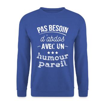 tee shirt pas besoin d abdos avec un humour pareil - Sweat-shirt Unisexe - bleu royal - Devant - Alina (178cm) & Michal (187cm)