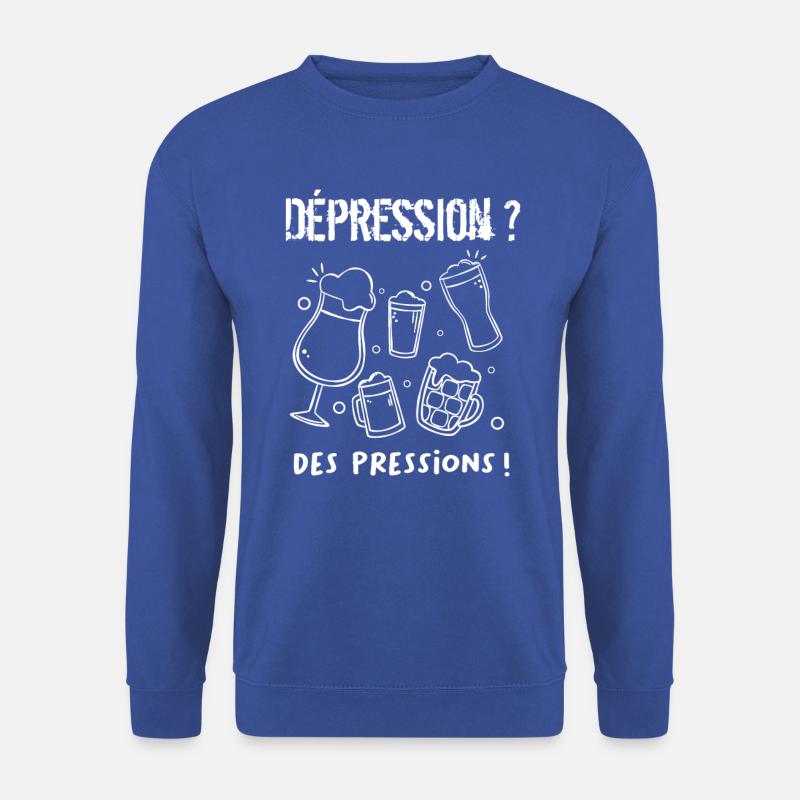 Dépression ? Des pressions ! - Sweat-shirt Unisexe - bleu royal
