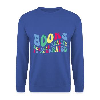 Books because reality is overrated - Unisex Sweatshirt - royal blue - Front - Alina (178cm) & Michal (187cm)