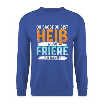 Du Sagst du bist heiß wieso friere ich dann - Unisex Pullover - Royalblau - Vorne - Alina (178cm) & Michal (187cm)