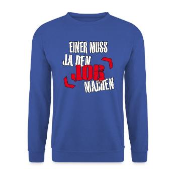 Einer muss ja den Job machen - Sarkasmus Zitat - Unisex Pullover - Royalblau - Vorne - Alina (178cm) & Michal (187cm)