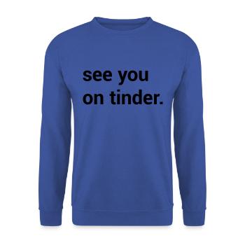 see you on tinder. - Unisex Sweatshirt - royal blue - Front - Alina (178cm) & Michal (187cm)
