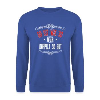 60. Geburtstag 60 ist wie 30 nur doppelt so gut - Unisex Pullover - Royalblau - Vorne - Alina (178cm) & Michal (187cm)