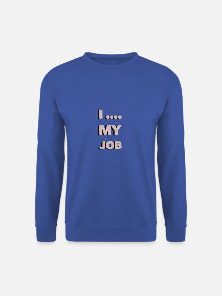 I love my job I... my job I hate my job - Unisex Pullover - Royalblau