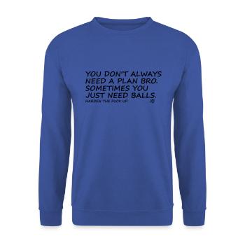 You don't allways need a plan bro, ... harden up! - Unisex Pullover - Royalblau - Vorne - Alina (178cm) & Michal (187cm)
