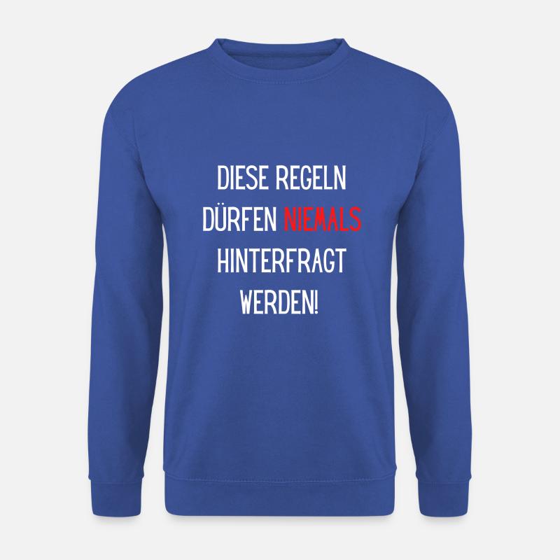 Diese Regeln dürfen niemals hinterfragt werden - Unisex Pullover - Royalblau