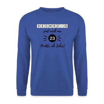 60 is also only 23 points, er, years, 60th birthday - Unisex Sweatshirt - royal blue - Front - Alina (178cm) & Michal (187cm)