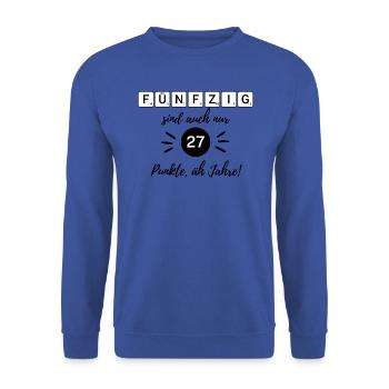 50 is also only 27 points, er, years, 50th birthday - Unisex Sweatshirt - royal blue - Front - Alina (178cm) & Michal (187cm)