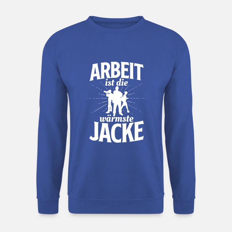 Arbeit ist die wärmste Jacke - für Arbeiter - Unisex Pullover - Royalblau