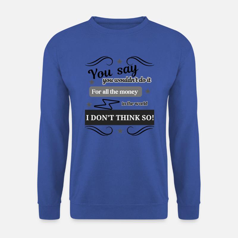 I Don't Think So - Unisex Pullover - Royalblau